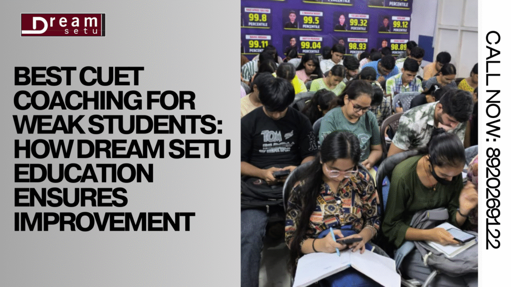 Best CUET Coaching for Weak Students How Dream Setu Education Ensures Improvement
