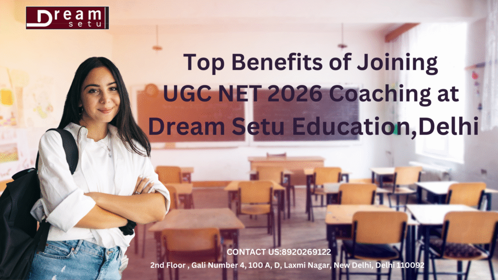 Top Benefits of Joining UGC NET 2026 Coaching at Dream Setu Education,Delhi